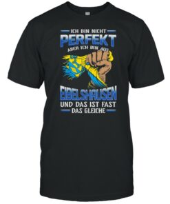 Ich Bin Nicht Perfekt Aber Ich Bin Aus Eibelshausen Und Das Ist Fast Das Gleiche shirt 1