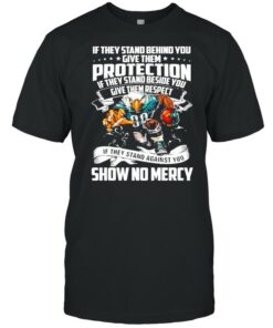 If They Stand Behind You Give Them Protection If They Stand Beside You Give Them Respect Shirt 1