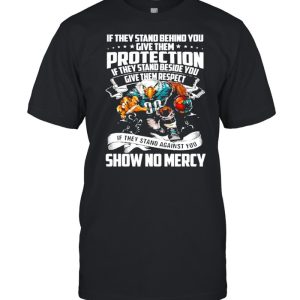 If They Stand Behind You Give Them Protection If They Stand Beside You Give Them Respect Shirt