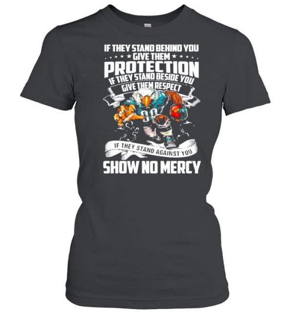 If They Stand Behind You Give Them Protection If They Stand Beside You Give Them Respect Shirt