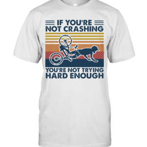 If You’Re Not Crashing You’Re Not Trying Hard Enough Vintage T-Shirt