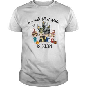 In a world full of Witches be Golden shirt