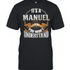 It’s A Manuel Thing You Wont Understand T-Shirt