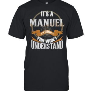 It’s A Manuel Thing You Wont Understand T-Shirt