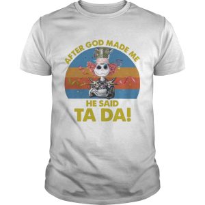 Jack Skellington After God Made Me He Said Ta Da Halloween Shirt