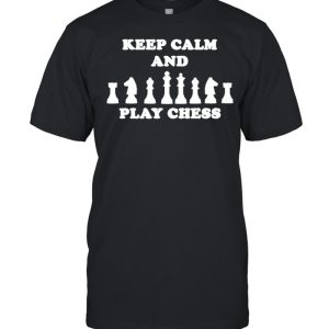 Keep Calm and play Chess idea shirt