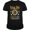 Kiss me i’m a bruins fan or irish or drunk or whatever shirt