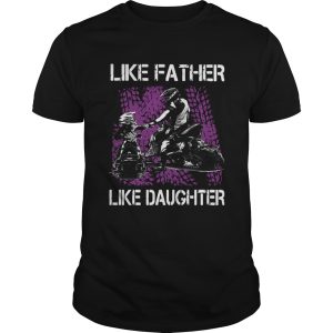 Like Father Like Daughter Motorbikes shirt