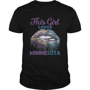 Lip this girl loves Minnesota shirt