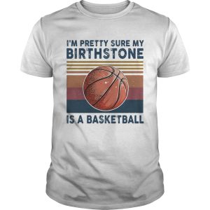 M PRETTY SURE MY BIRTHSTONE IS A BASKETBALL VINTAGE RETRO shirt