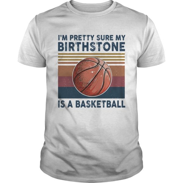 M PRETTY SURE MY BIRTHSTONE IS A BASKETBALL VINTAGE RETRO shirt