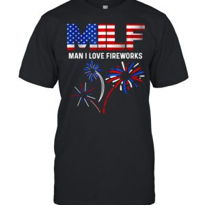 MILF Man I Love Fireworks Funny American Patriotic July 4th T-Shirt