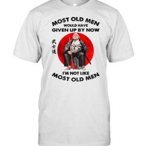 MOST OLD MEN WOULD HAVE SAMURAI SHIRT