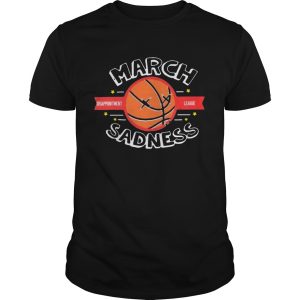 March Sadness Disappointment League shirt