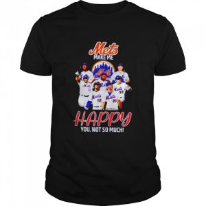 Mets make me happy you not so much shirt