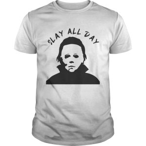 Michael Myers Slay all day shirt