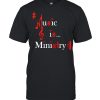 Music is ministry shirt