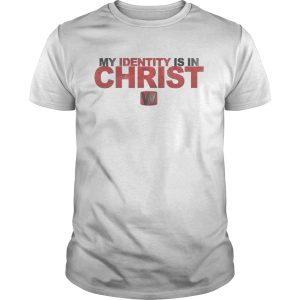 My Identity Is In Christ shirt