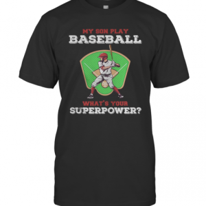 My Son Play Baseball What’s Your Superpower Shirt Tank Topmy Son Play Baseball What’s Your Superpower T-Shirt