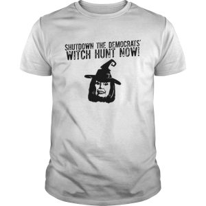 Nancy Pelosi shutdown the democrats witch hunt now shirt