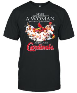 Never Underestimate A Woman Who Understand Baseball And Loves Cardinals Signature Shirt 1