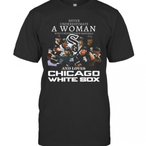 Never Underestimate A Woman Who Understands Baseball And Love Chicago White Sox T-Shirt