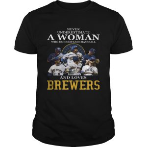 Never Underestimate A Woman Who Understands Baseball And Loves Brewers shirt