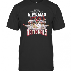 Never Underestimate A Woman Who Understands Baseball And Loves Washington Nationals Signatures T-Shirt