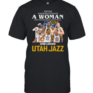 Never Underestimate A Woman Who Understands Basketball And Loves Utah Jazz Shirt