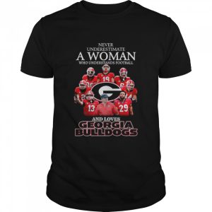 Never Underestimate A Woman Who Understands Football And Loves Georgia Bulldogs Shirt