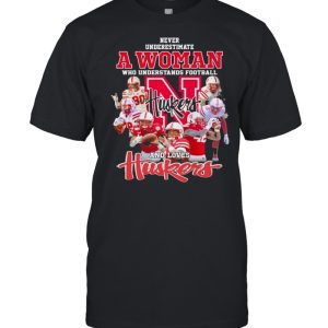 Never Underestimate A Woman Who Understands Football And Loves Huskers Shirt