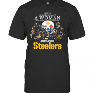 Never Underestimate A Woman Who Understands Football And Loves Pittsburgh Steelers T-Shirt