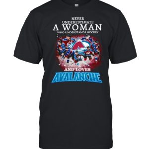 Never Underestimate A Woman Who Understands Hockey And Love Avalanche shirt