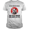 Never Underestimate An Old Man Who Knows Jiu Jitsu shirt