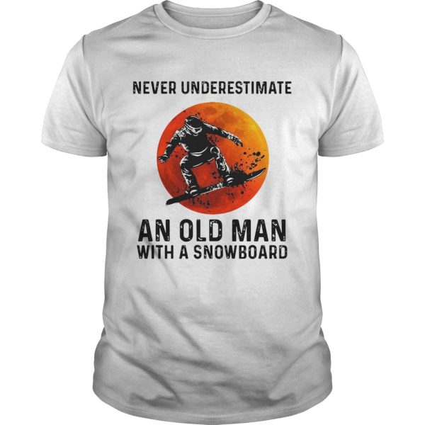 Never Underestimate An Old Man With A Snowboard shirt