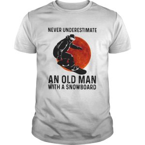 Never Underestimate And Old Man With A Snowboard shirt