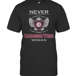 Never Underestimate The Power Of A Alabama Crimson Tide Woman T-Shirt