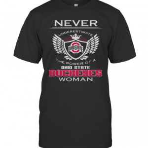 Never Underestimate The Power Of A Ohio State Buckeyes Woman T-Shirt