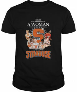 Never Underestimate a woman who understands Baketball and loves Syacuse shirt 1