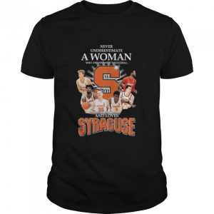 Never Underestimate a woman who understands Báketball and loves Sỷacuse shirt