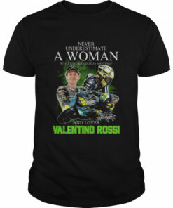 Never underestimate a woman who understands Motogp and love Valentino Rossi's signatures shirt 1