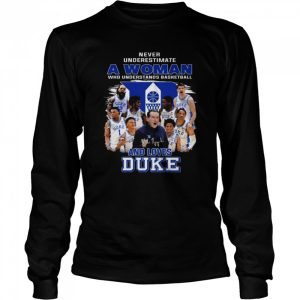 Never underestimate a woman who understands basketball and loves Duke Blue Devils signatures 2022 shirt 3