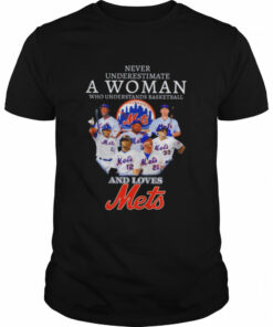Never underestimate a woman who understands basketball and loves Mets shirt 1