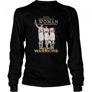 Never underestimate a woman who understands basketball and loves golden state warriors signatures shirt 3