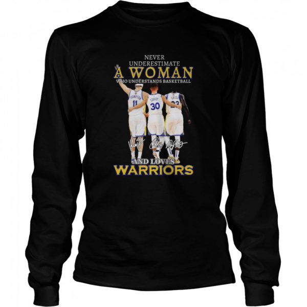 Never underestimate a woman who understands basketball and loves golden state warriors signatures shirt