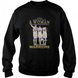 Never underestimate a woman who understands basketball and loves golden state warriors signatures shirt 4