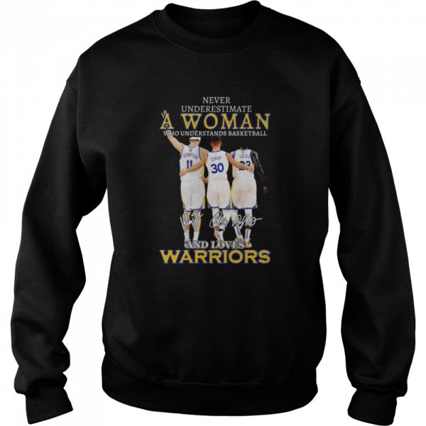 Never underestimate a woman who understands basketball and loves golden state warriors signatures shirt