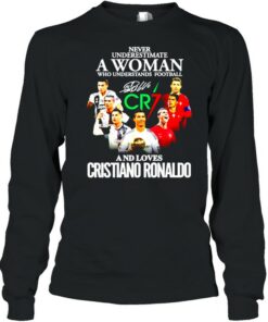 Never underestimate a woman who understands football and loves Cristiano Ronaldo shirt 3