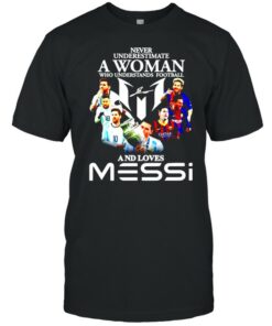 Never underestimate a woman who understands football and loves Messi shirt 1