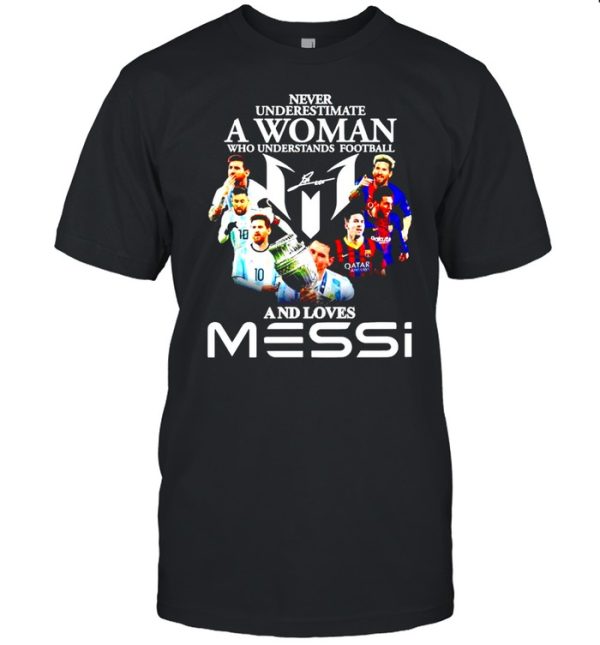 Never underestimate a woman who understands football and loves Messi shirt